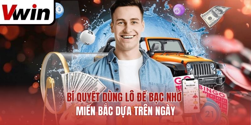 Bí quyết dùng lô đề bạc nhớ miền Bắc dựa trên ngày