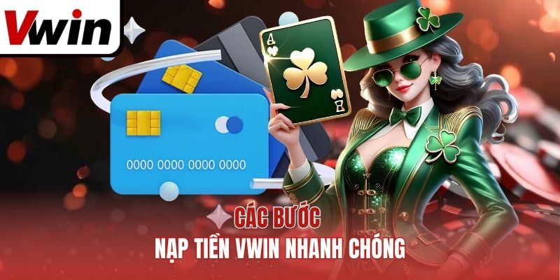 Các bước nạp tiền Vwin nhanh chóng