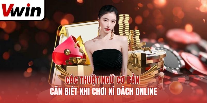 Các thuật ngữ cơ bản cần biết khi chơi xì dách online