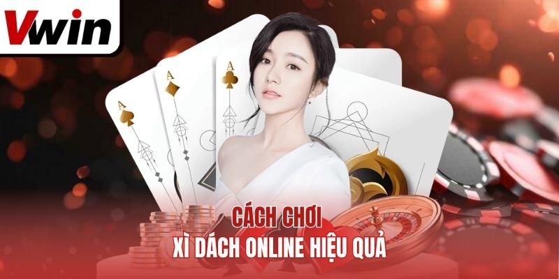 Cách chơi xì dách online hiệu quả