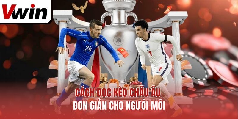 Cách đọc kèo Châu Âu đơn giản cho người mới