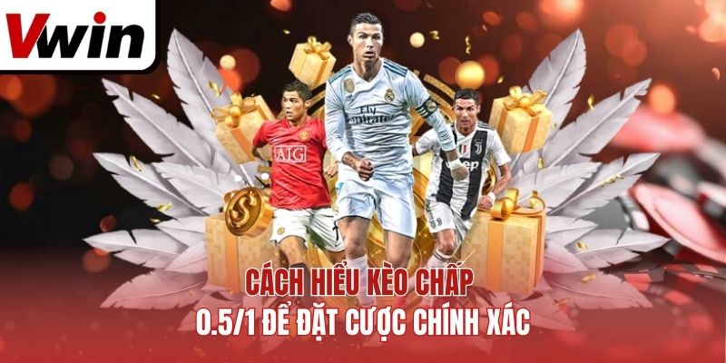 Cách hiểu kèo chấp 0.5/1 để đặt cược chính xác
