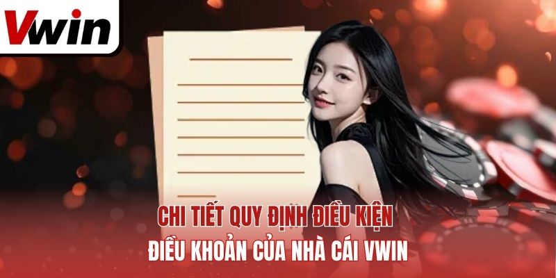 Chi tiết quy định điều kiện điều khoản của nhà cái Vwin