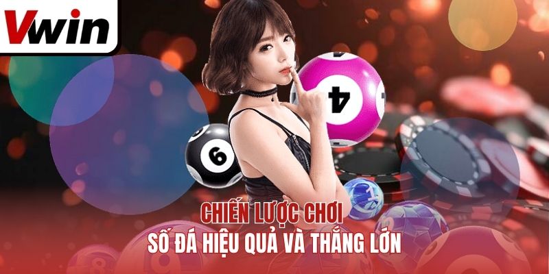 Chiến lược chơi số đá hiệu quả và thắng lớn