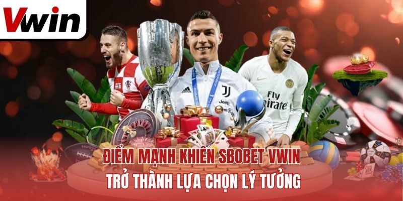 Điểm mạnh khiến SBOBET Vwin trở thành lựa chọn lý tưởng