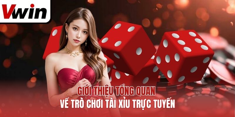 Giới thiệu tổng quan về trò chơi tài xỉu trực tuyến.