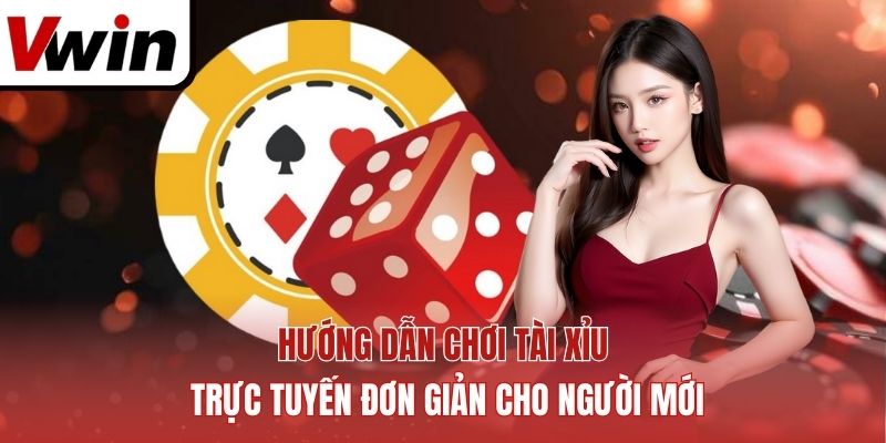 Hướng dẫn chơi tài xỉu trực tuyến đơn giản cho người mới.