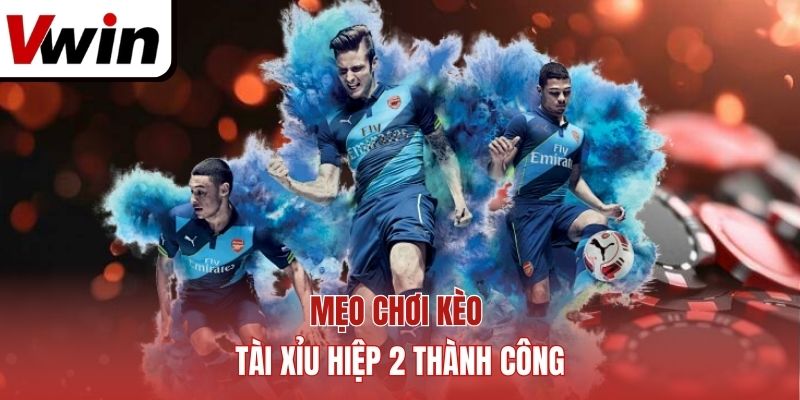 Mẹo chơi kèo tài xỉu hiệp 2 thành công