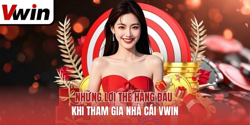 Những lợi thế hàng đầu khi tham gia nhà cái Vwin