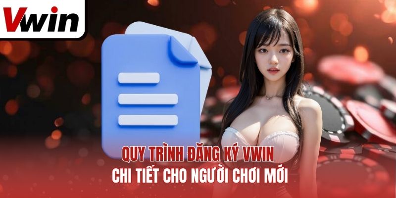 Quy trình đăng ký Vwin chi tiết cho người chơi mới