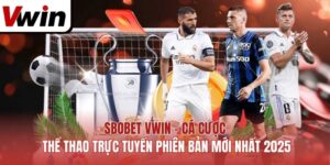 SBOBET Vwin - Cá Cược Thể Thao Trực Tuyến Phiên Bản Mới Nhất 2025