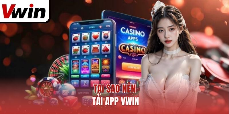 Tại sao nên tải app Vwin