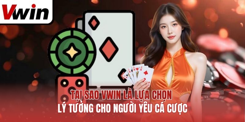 Tại sao Vwin là lựa chọn lý tưởng cho người yêu cá cược