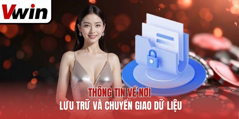 Thông tin về nơi lưu trữ và chuyển giao dữ liệu