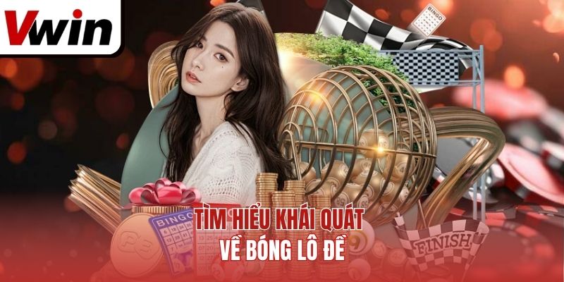 Tìm hiểu khái quát về bóng lô đề