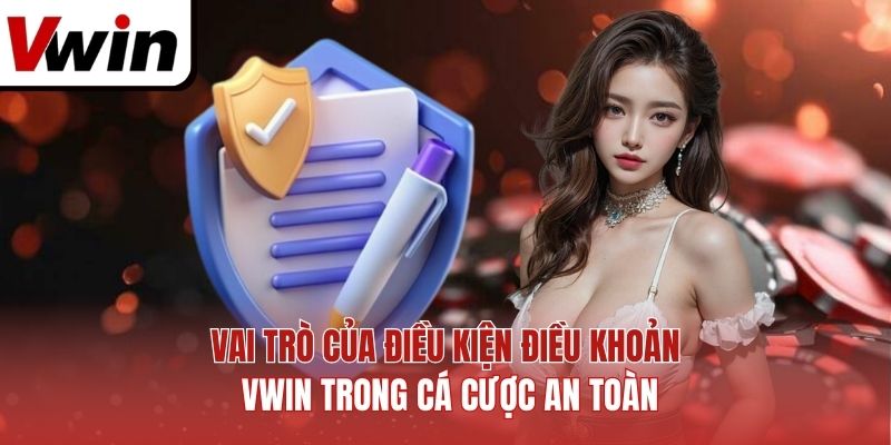 Vai trò của điều kiện điều khoản Vwin trong cá cược an toàn