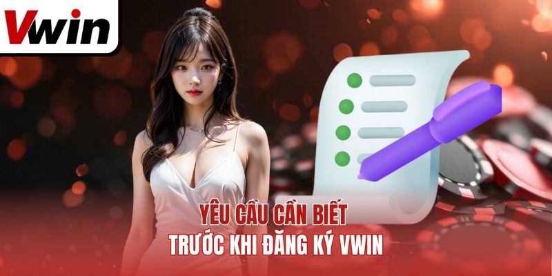 Yêu cầu cần biết trước khi đăng ký Vwin